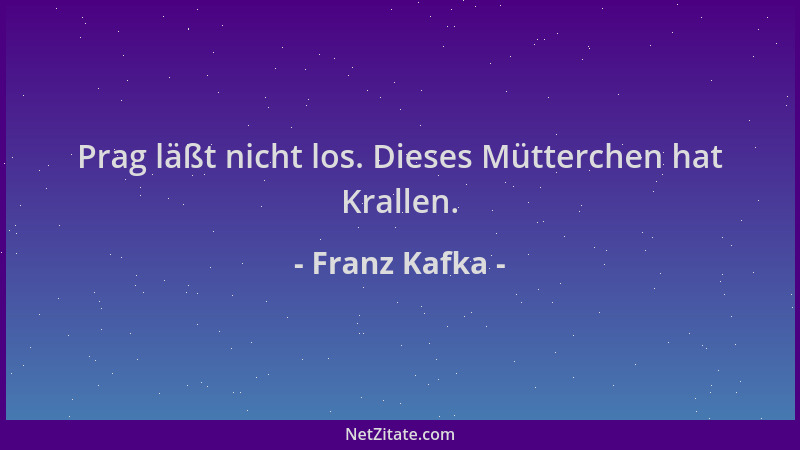 Franz Kafka - Prag läßt nicht los. Dieses Mütterchen hat Krallen....