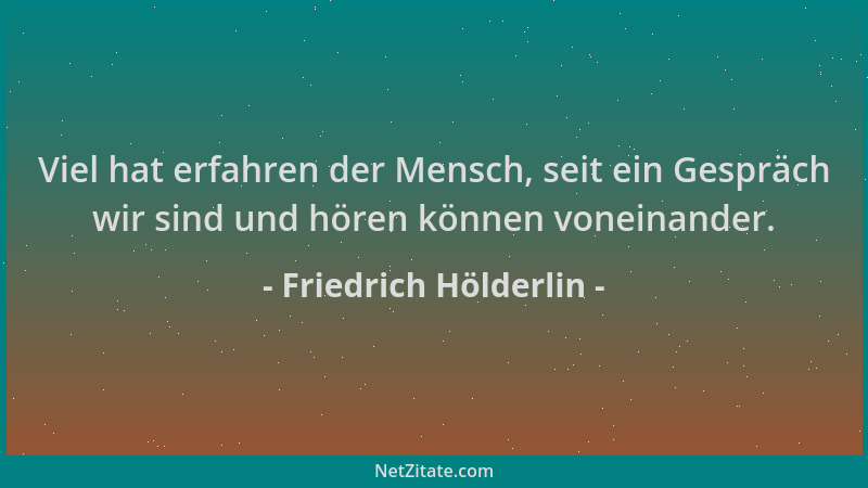 Friedrich Hölderlin - Viel hat erfahren der Mensch, seit ein Gespräch wir sind und hören können voneinander....