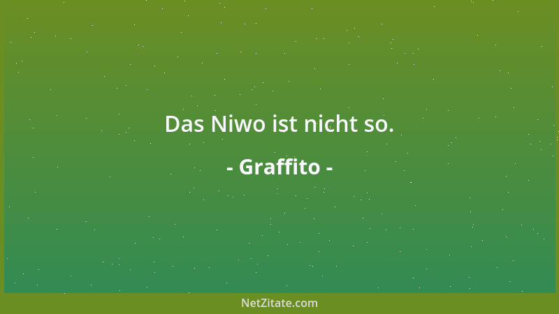 Graffito - Das Niwo ist nicht so....