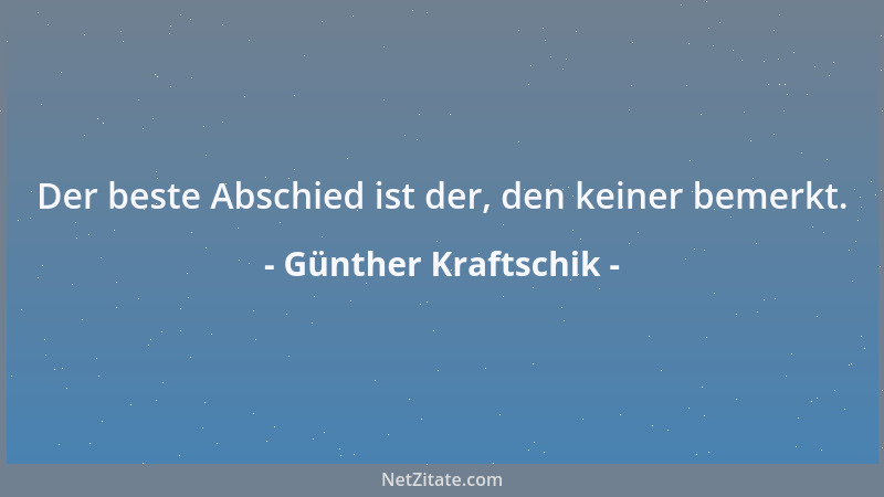 Günther Kraftschik - Der beste Abschied ist der, den keiner bemerkt....