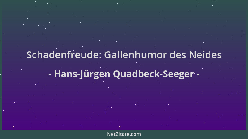 Hans-Jürgen Quadbeck-Seeger - Schadenfreude: Gallenhumor des Neides...