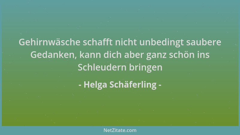 Helga Schäferling - Gehirnwäsche schafft nicht unbedingt saubere Gedanken, kann dich aber ganz schön ins Schleudern bringen...