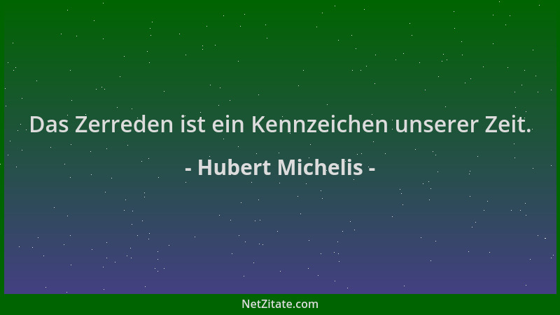 Hubert Michelis - Das Zerreden ist ein Kennzeichen unserer Zeit....
