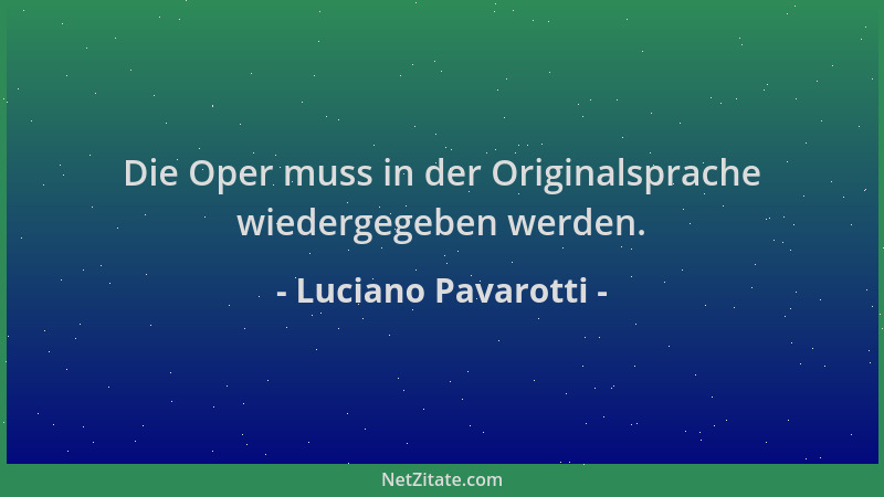 Luciano Pavarotti - Die Oper muss in der Originalsprache wiedergegeben werden....