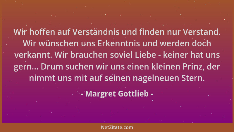 Margret Gottlieb - Wir hoffen auf Verständnis und finden nur Verstand. Wir wünschen uns Erkenntnis und werden doch verkannt...