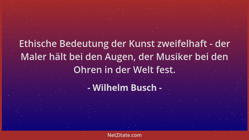 Wilhelm Busch - Ethische Bedeutung der Kunst zweifelhaft - der Maler hält bei den Augen, der Musiker bei den Ohren in der W...