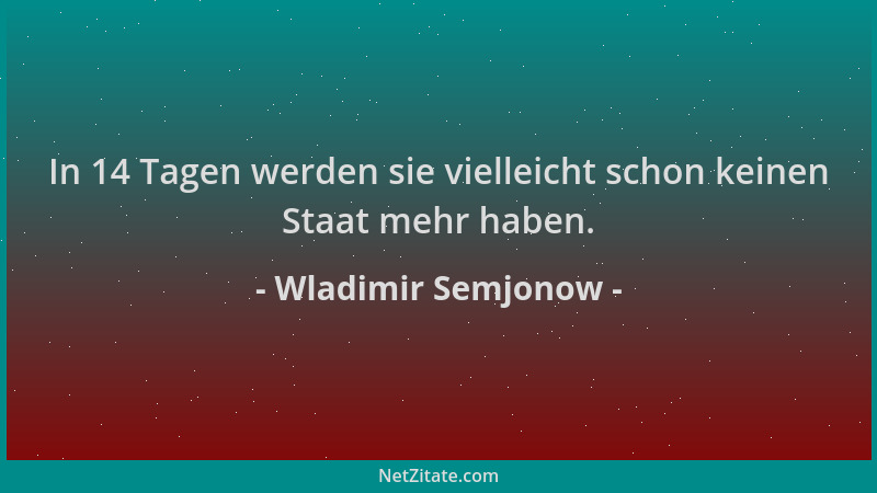 Wladimir Semjonow - In 14 Tagen werden sie vielleicht schon keinen Staat mehr haben....