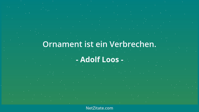 Adolf Loos - Ornament ist ein Verbrechen....