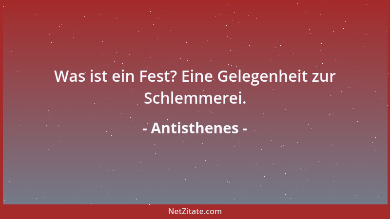 Antisthenes - Was ist ein Fest? Eine Gelegenheit zur Schlemmerei....