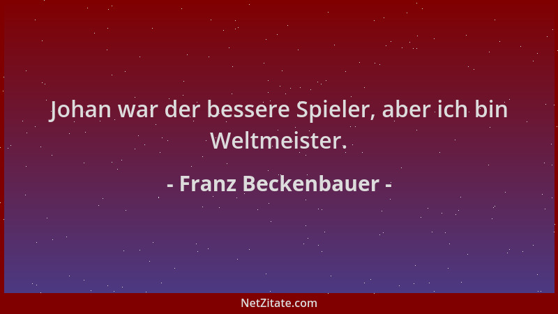 Franz Beckenbauer - Johan war der bessere Spieler, aber ich bin Weltmeister....