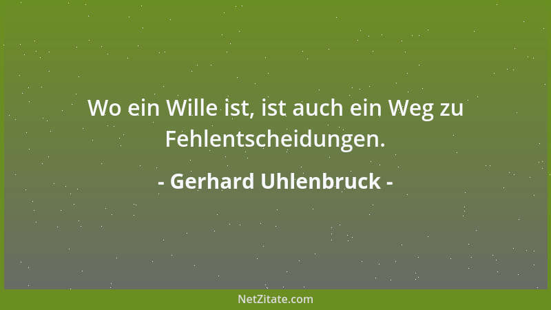 Gerhard Uhlenbruck - Wo ein Wille ist, ist auch ein Weg zu Fehlentscheidungen....
