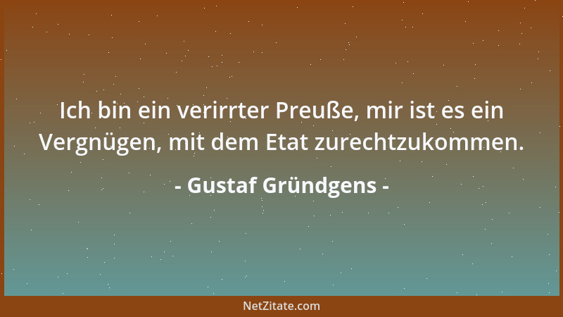 Gustaf Gründgens - Ich bin ein verirrter Preuße, mir ist es ein Vergnügen, mit dem Etat zurechtzukommen....