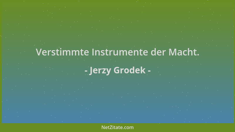 Jerzy Grodek - Verstimmte Instrumente der Macht....