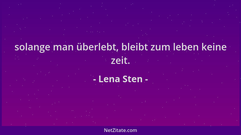 Lena Sten - solange man überlebt, bleibt zum leben keine zeit....
