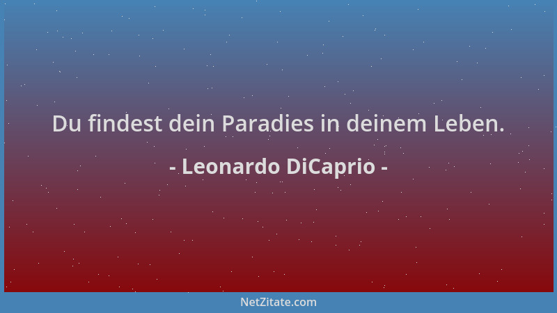 Leonardo DiCaprio - Du findest dein Paradies in deinem Leben....