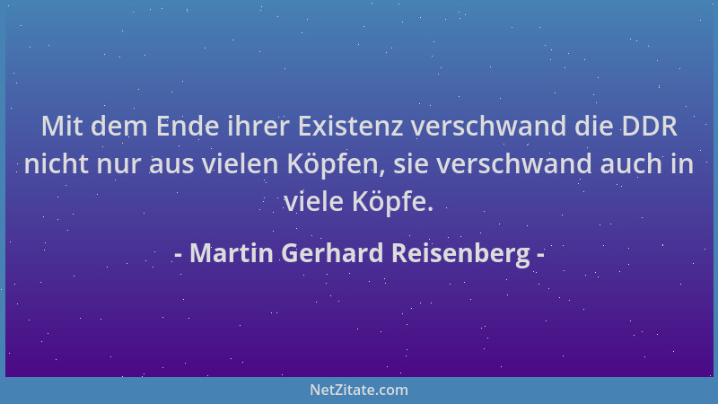 Martin Gerhard Reisenberg - Mit dem Ende ihrer Existenz verschwand die DDR nicht nur aus vielen Köpfen, sie verschwand auch...