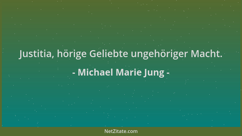 Michael Marie Jung - Justitia, hörige Geliebte ungehöriger Macht....