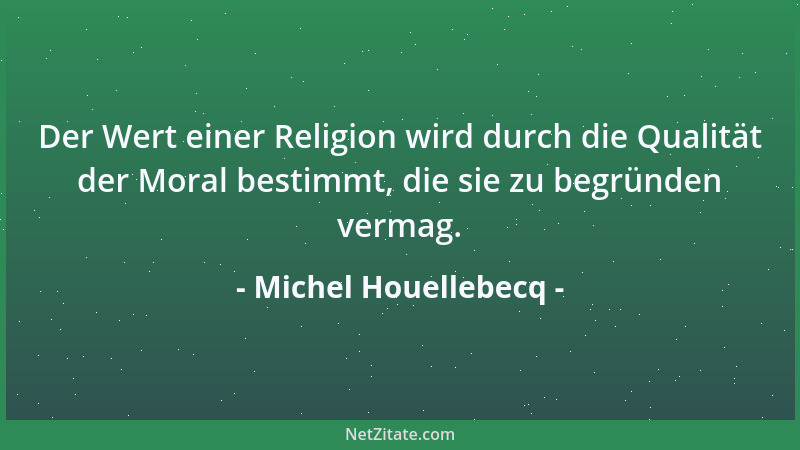 Michel Houellebecq - Man kann die Ereignisse jahrelang mit Humor hinnehmen, aber letztlich bricht das Leben einem doch imme...