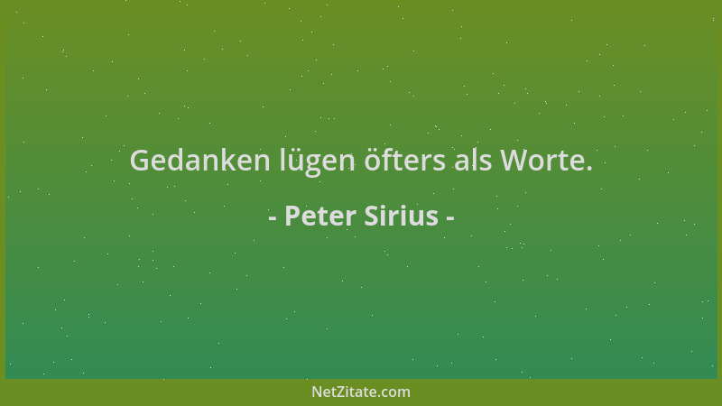 Peter Sirius - Gedanken lügen öfters als Worte....