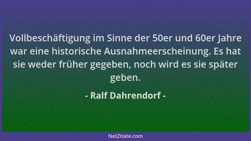 Ralf Dahrendorf - Vollbeschäftigung im Sinne der 50er und 60er Jahre war eine historische Ausnahmeerscheinung. Es hat sie w...