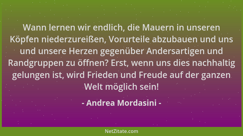 Andrea Mordasini - Wann lernen wir endlich, die Mauern in unseren Köpfen niederzureißen, Vorurteile abzubauen und uns und u...