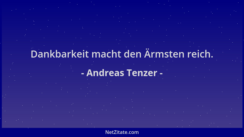 Andreas Tenzer - Dankbarkeit macht den Ärmsten reich....