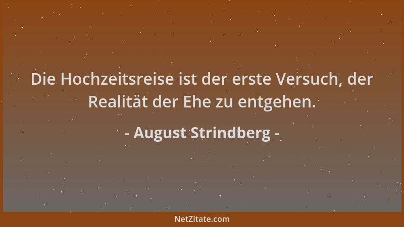 August Strindberg - Die Hochzeitsreise ist der erste Versuch, der Realität der Ehe zu entgehen....