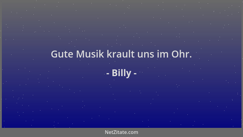 Billy - Gute Musik krault uns im Ohr....