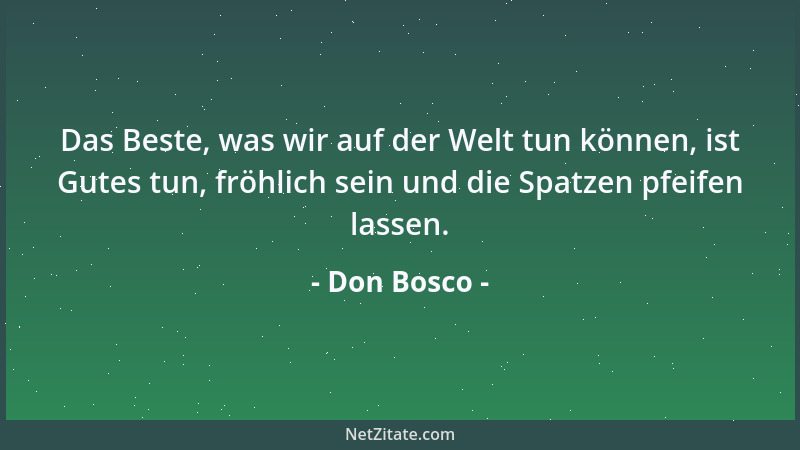 Don Bosco - Das Wichtigste im Leben ist halt doch, daß man sich eines guten Rufes erfreut. Dann kann man sich leisten, was...