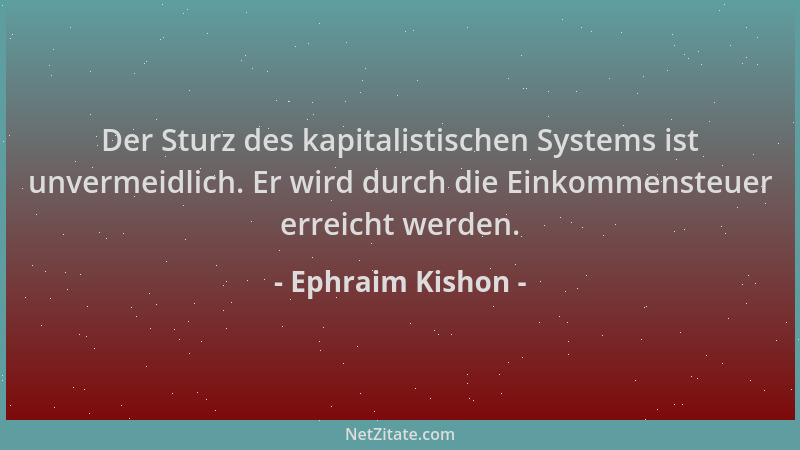 Ephraim Kishon - Der Sturz des kapitalistischen Systems ist unvermeidlich. Er wird durch die Einkommensteuer erreicht werde...