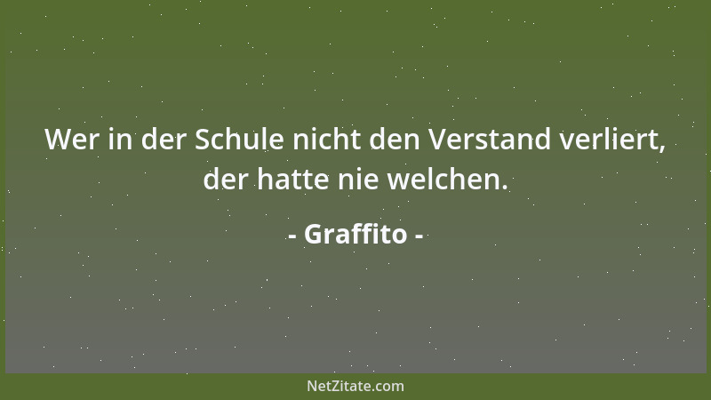 Graffito - Wer in der Schule nicht den Verstand verliert, der hatte nie welchen....