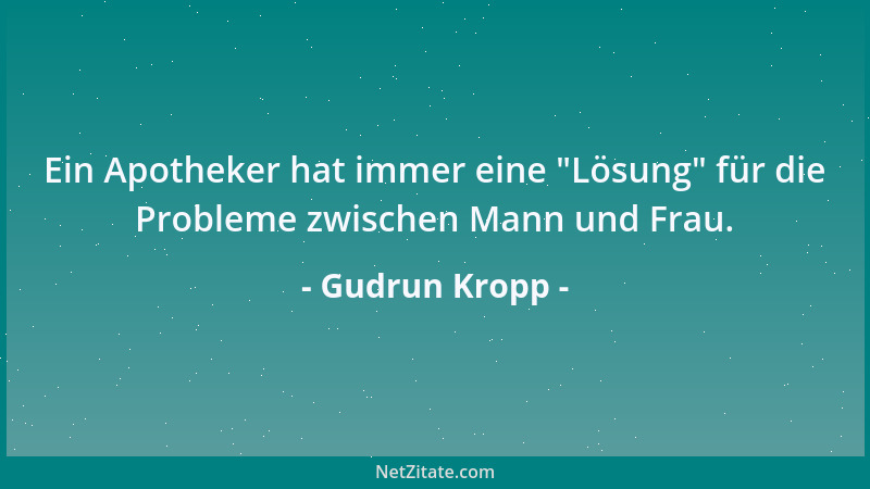 Gudrun Kropp - Ein Apotheker hat immer eine  "Lösung " für die Probleme zwischen Mann und Frau....