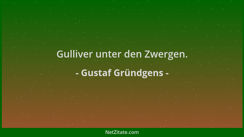 Gustaf Gründgens - Gulliver unter den Zwergen....