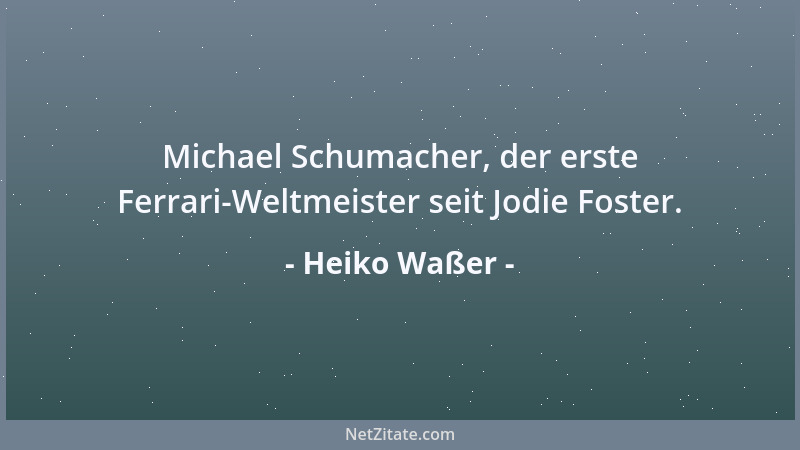 Heiko Waßer - Michael Schumacher, der erste Ferrari-Weltmeister seit Jodie Foster....