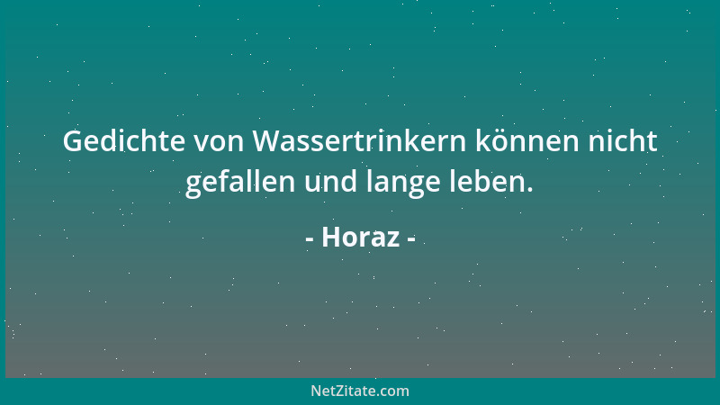Horaz - Gedichte von Wassertrinkern können nicht gefallen und lange leben....