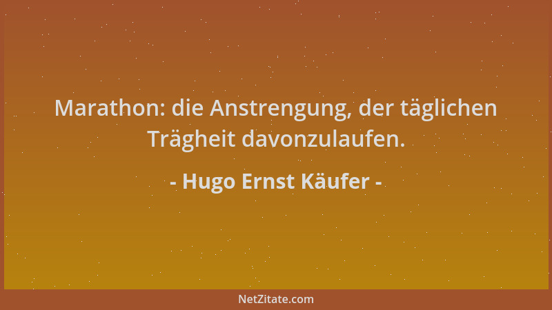 Hugo Ernst Käufer - Marathon: die Anstrengung, der täglichen Trägheit davonzulaufen....