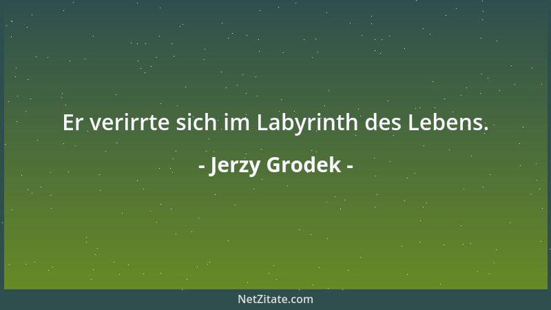 Jerzy Grodek - Er verirrte sich im Labyrinth des Lebens....