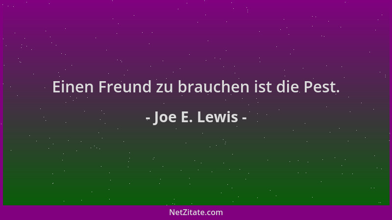 Joe E. Lewis - Einen Freund zu brauchen ist die Pest....