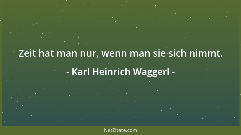 Karl Heinrich Waggerl - Das gute Gedächtnis vieler Leute, besonders der Weiber, kommt daher, dass sie immer an etwas, dafür...