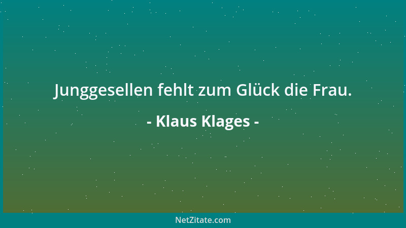 Klaus Klages - Junggesellen fehlt zum Glück die Frau....