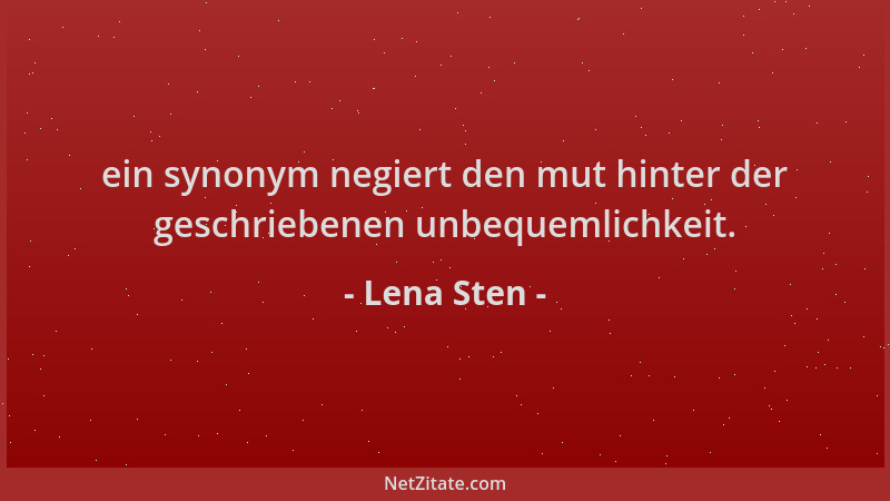 Lena Sten - ein synonym negiert den mut hinter der geschriebenen unbequemlichkeit....