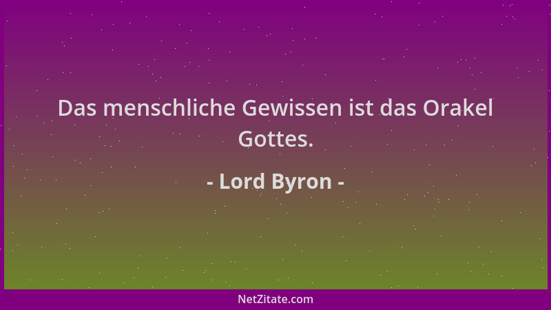 Lord Byron - Das menschliche Gewissen ist das Orakel Gottes....