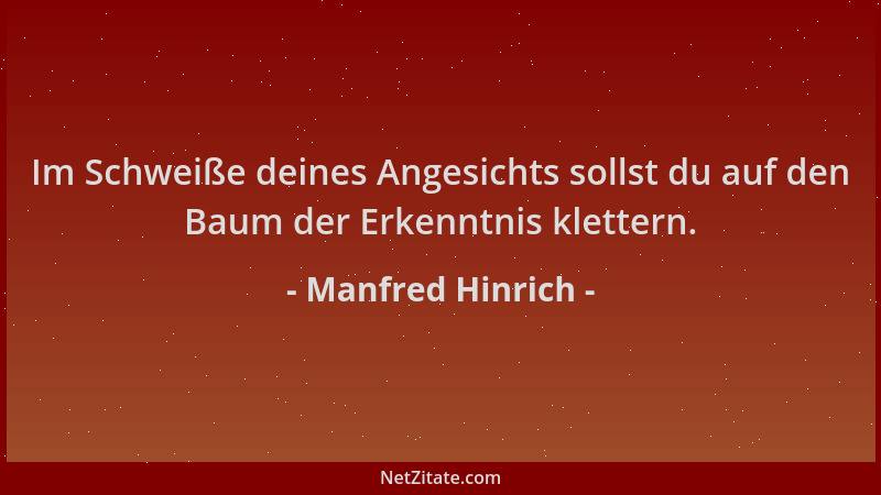Manfred Hinrich - Im Schweiße deines Angesichts sollst du auf den Baum der Erkenntnis klettern....