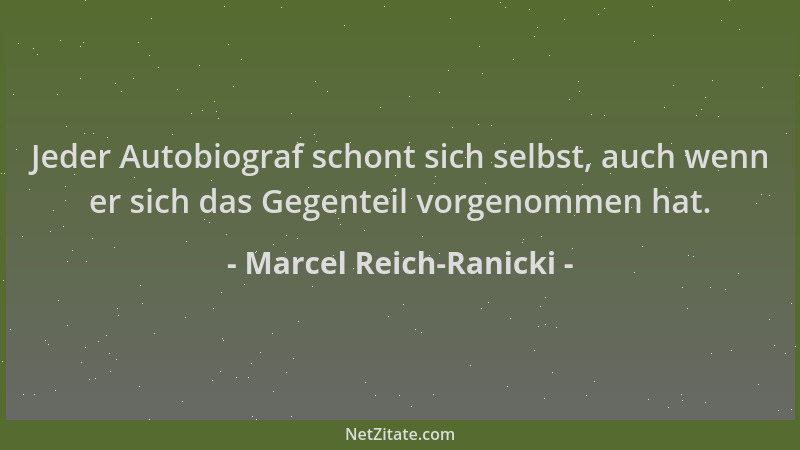 Marcel Reich-Ranicki - Jeder Autobiograf schont sich selbst, auch wenn er sich das Gegenteil vorgenommen hat....