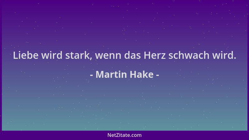 Martin Hake - Liebe wird stark, wenn das Herz schwach wird....