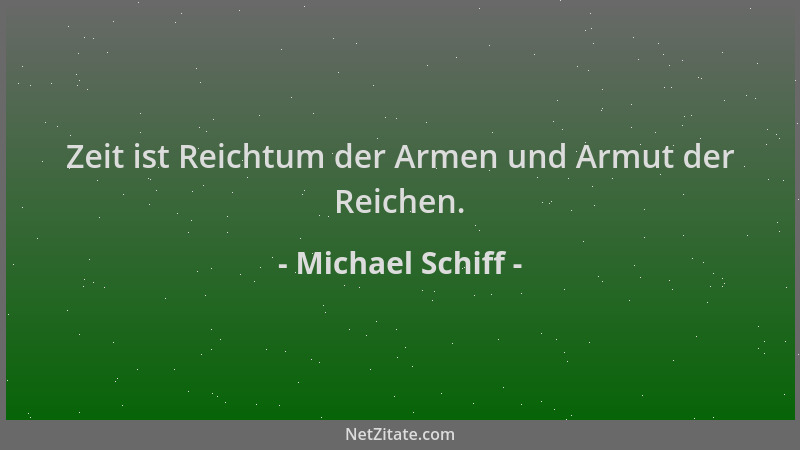 Michael Schiff - Zeit ist Reichtum der Armen und Armut der Reichen....