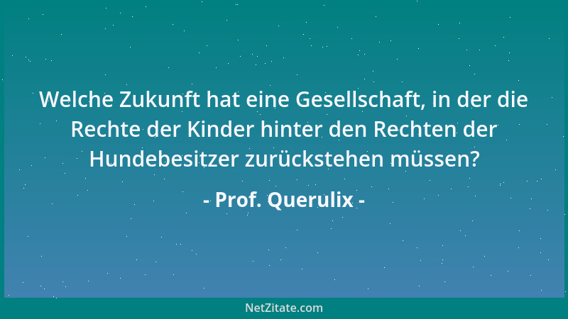 Prof. Querulix - Lehren heißt lernen, indem man andere lernen läßt....