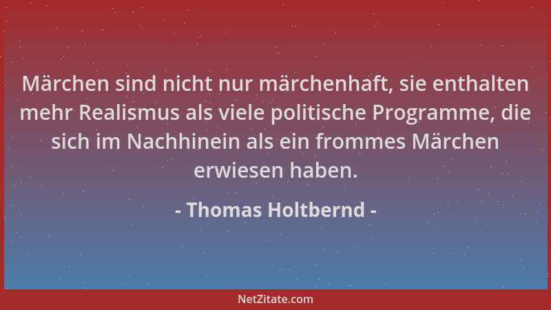 Thomas Holtbernd - Märchen sind nicht nur märchenhaft, sie enthalten mehr Realismus als viele politische Programme, die sic...
