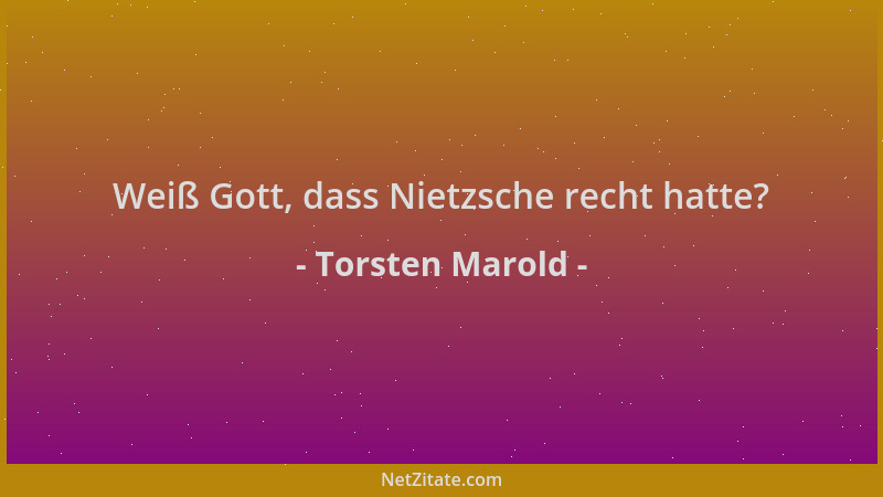 Torsten Marold - Weiß Gott, dass Nietzsche recht hatte?...