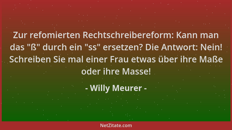 Willy Meurer - Zur refomierten Rechtschreibereform: Kann man das  "ß " durch ein  "ss " ersetzen? Die Antwort: Nein! Schreiben...